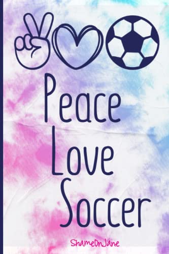 Peace Love Soccer Notebook: Cute Soccer Notebook Journal For Girls, Journaling And Writing Notebook, Blank Lined Soccer Gift Idea For Girls ... Soccer Books,Tie Dye Notebook Soccer Gifts,