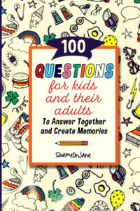 100 Questions for Kids and their Adults to Answer Together and Create Memories: Guided Journal and Prompt Journal with One Question a Day to Create ... and a Family Keepsake While Creating Memories